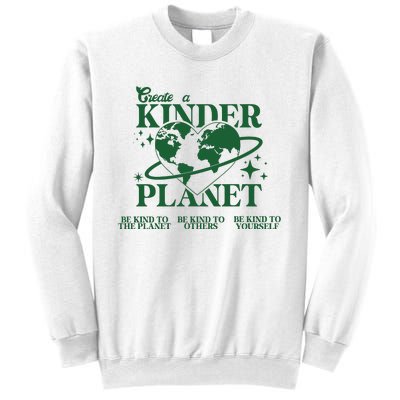 Earth Day Create A Kinder Planet Be Kind To The Planet Environmental Awareness Sweatshirt