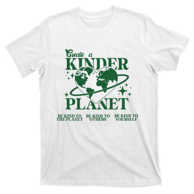 Earth Day Create A Kinder Planet Be Kind To The Planet Environmental Awareness T-Shirt