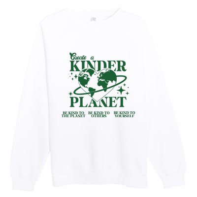 Earth Day Create A Kinder Planet Be Kind To The Planet Environmental Awareness Premium Crewneck Sweatshirt