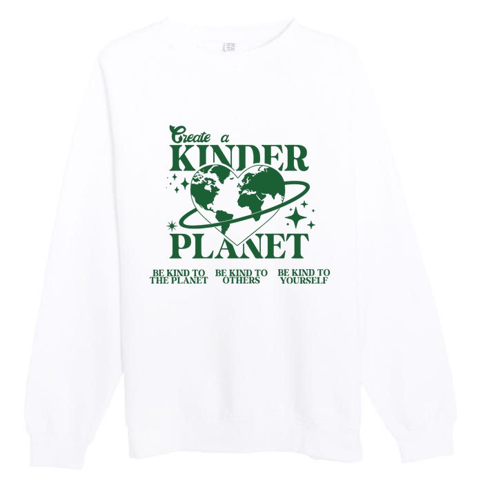 Earth Day Create A Kinder Planet Be Kind To The Planet Environmental Awareness Premium Crewneck Sweatshirt