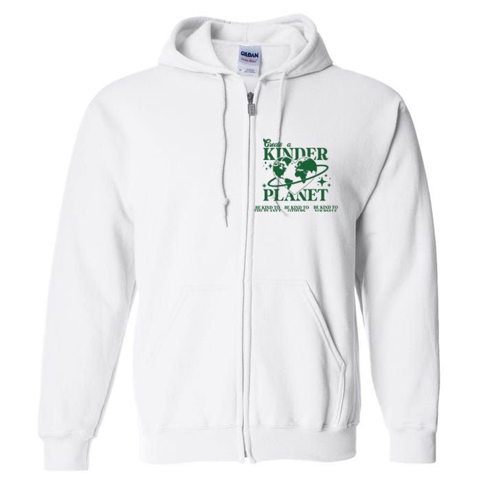 Earth Day Create A Kinder Planet Be Kind To The Planet Environmental Awareness Full Zip Hoodie