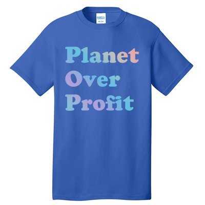 Earth Day Cool Gift Planet Over Profit Gift Tall T-Shirt