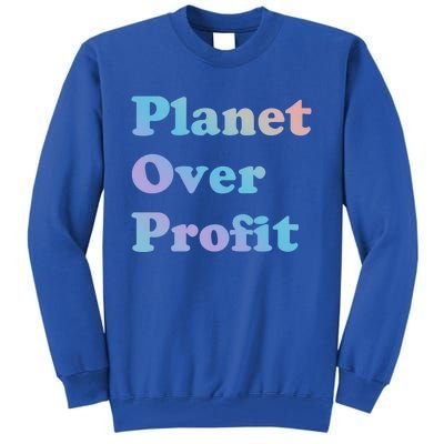 Earth Day Cool Gift Planet Over Profit Gift Tall Sweatshirt