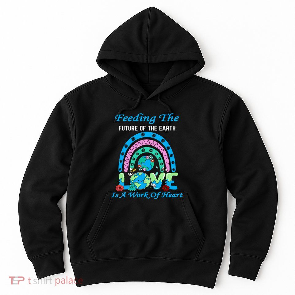 Earth Day Chef Lunch Lady Feeding Is A Work Of Heart Hoodie