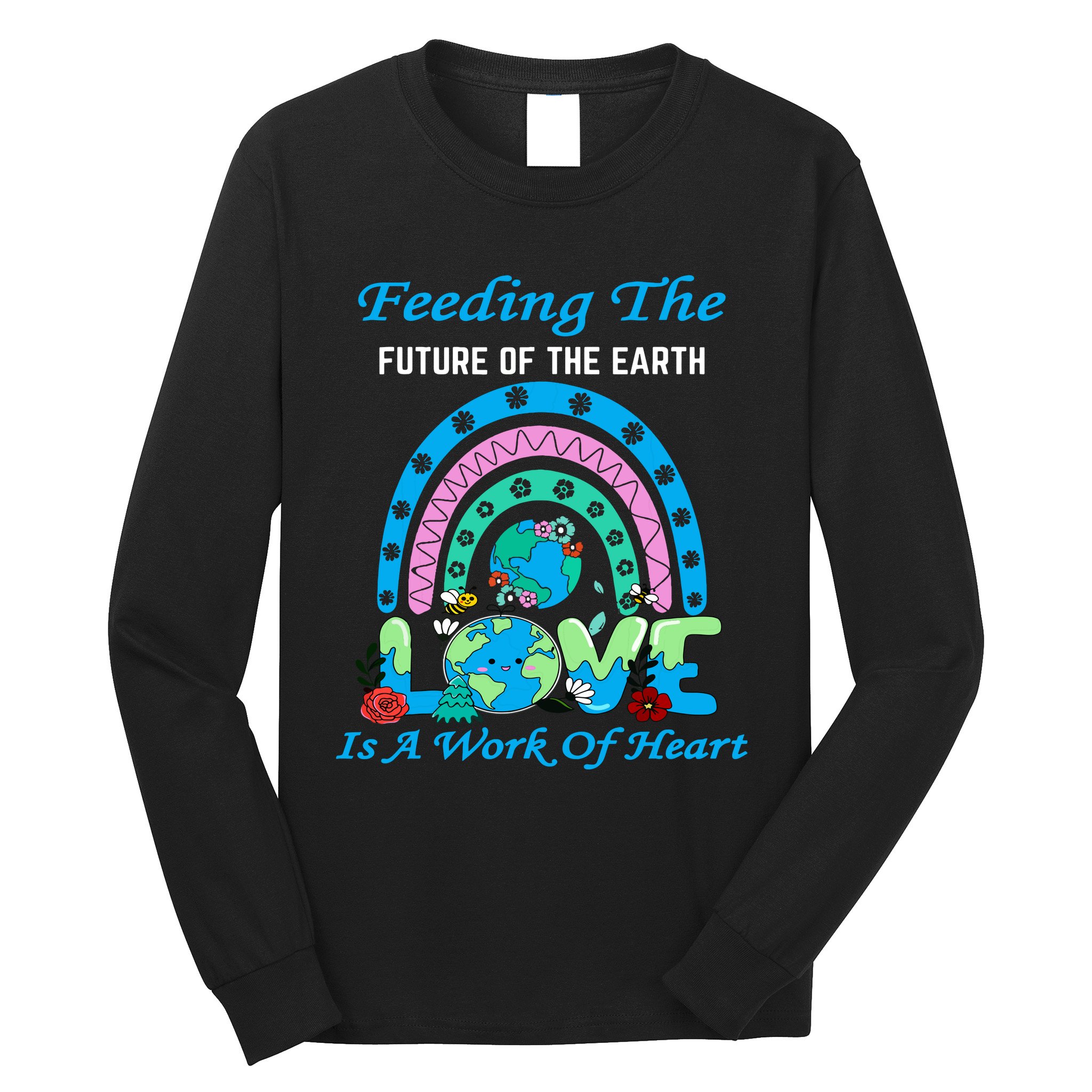 Earth Day Chef Lunch Lady Feeding Is A Work Of Heart Long Sleeve Shirt