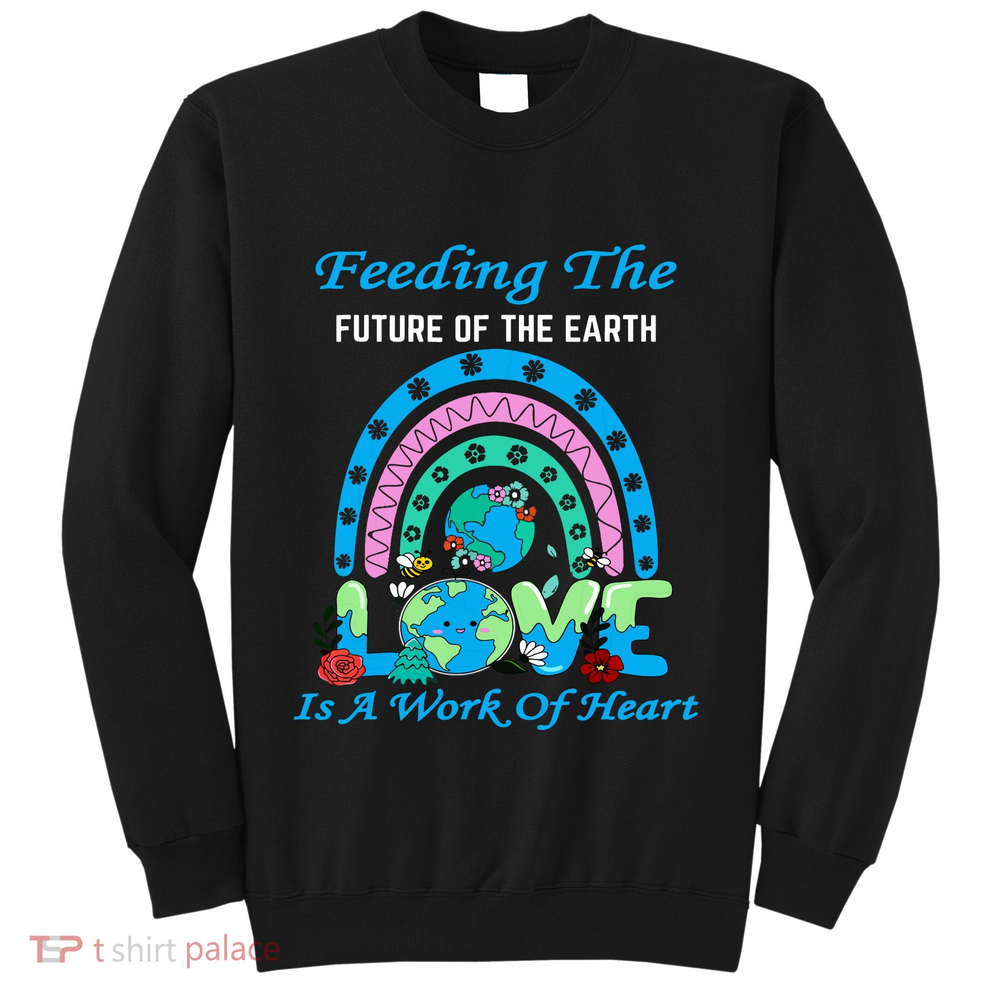 Earth Day Chef Lunch Lady Feeding Is A Work Of Heart Sweatshirt