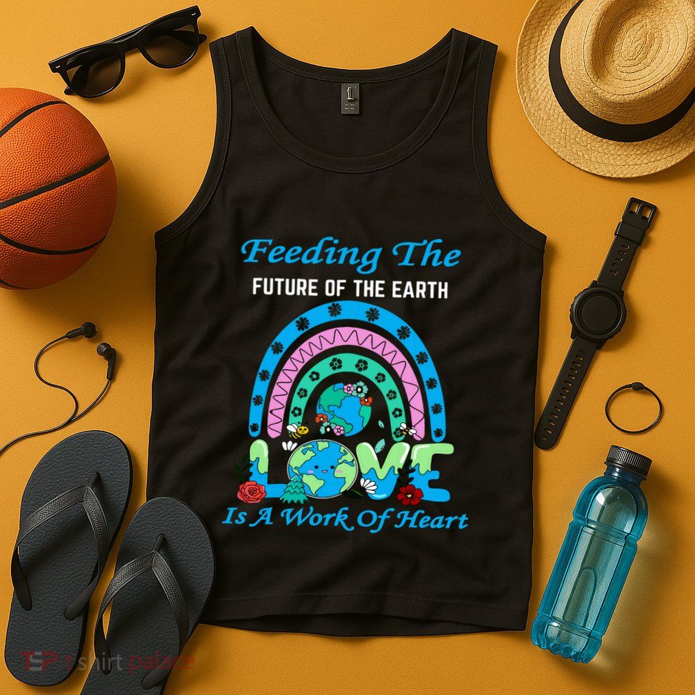Earth Day Chef Lunch Lady Feeding Is A Work Of Heart Tank Top