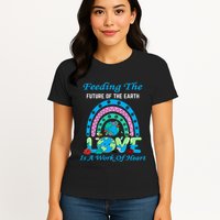 Earth Day Chef Lunch Lady Feeding Is A Work Of Heart Womens T-Shirt