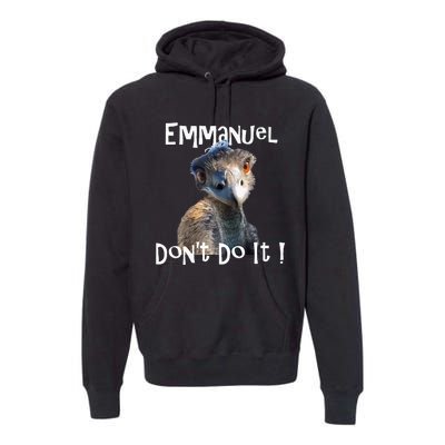 Emmanuel DonT Do It Funny Viral Emu Premium Hoodie