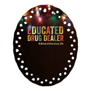 Educated Drug Dealer Funny Anesthesiologist Anesthesia Doc Ceramic Oval Ornament