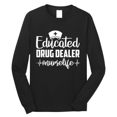 Educated Drug Dealer Nurse Life Funny Nurse Heart Beat Long Sleeve Shirt