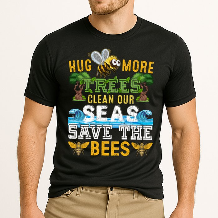 Earth Day Design Hug More Trees Clean Our Seas Save The Bees Gift Performance Shirt