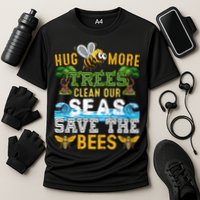 Earth Day Design Hug More Trees Clean Our Seas Save The Bees Gift Performance Shirt