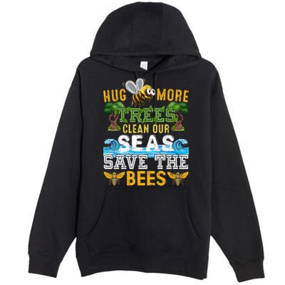 Earth Day Design Hug More Trees Clean Our Seas Save The Bees Gift Premium Pullover Hoodie