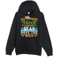 Earth Day Design Hug More Trees Clean Our Seas Save The Bees Gift Premium Pullover Hoodie