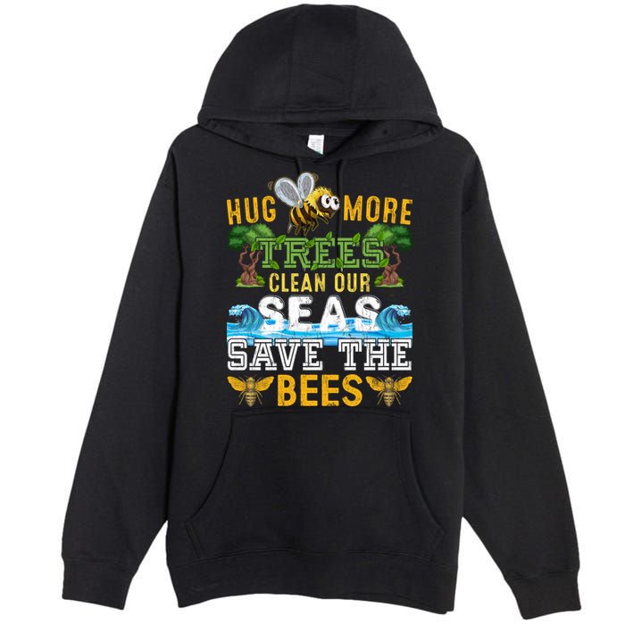 Earth Day Design Hug More Trees Clean Our Seas Save The Bees Gift Premium Pullover Hoodie