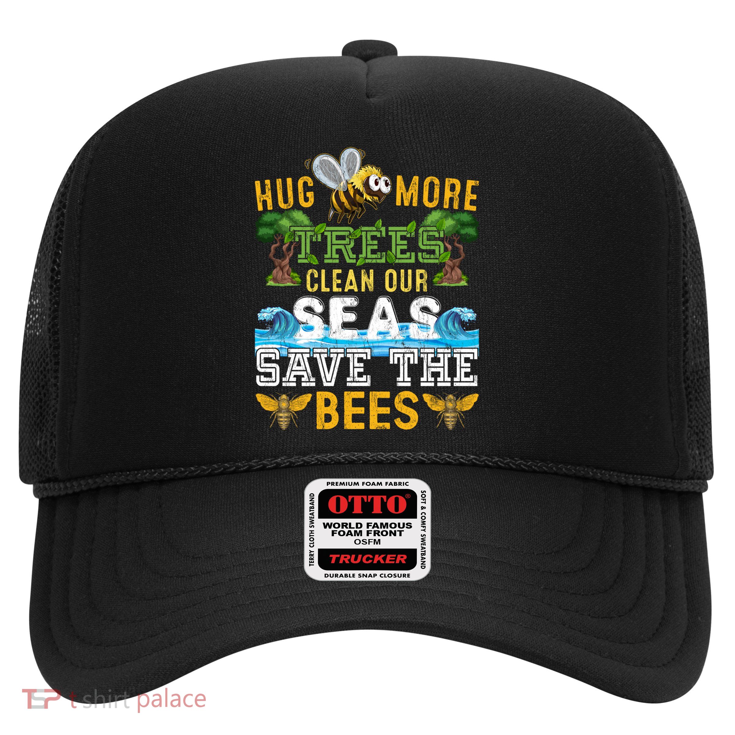 Earth Day Design Hug More Trees Clean Our Seas Save The Bees Gift Trucker Hat