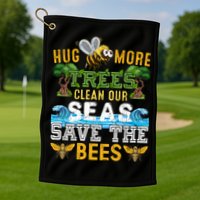 Earth Day Design Hug More Trees Clean Our Seas Save The Bees Gift Golf Towel
