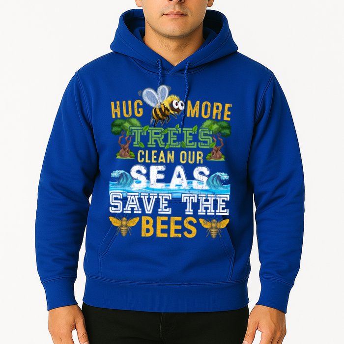 Earth Day Design Hug More Trees Clean Our Seas Save The Bees Gift Hoodie