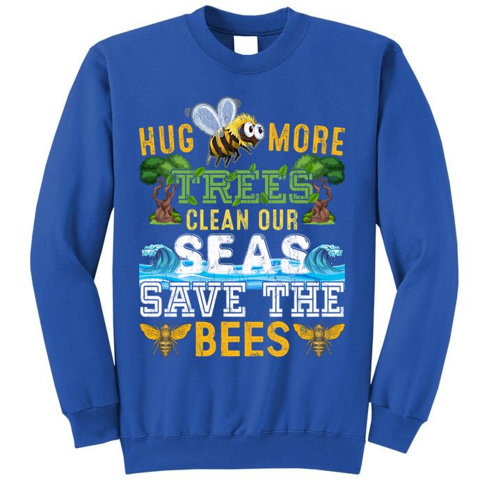 Earth Day Design Hug More Trees Clean Our Seas Save The Bees Gift Sweatshirt