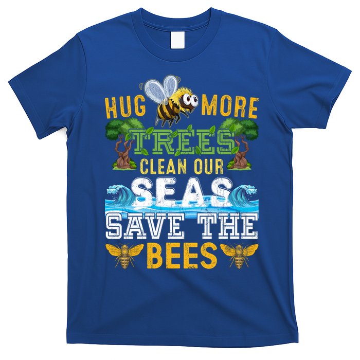 Earth Day Design Hug More Trees Clean Our Seas Save The Bees Gift T-Shirt