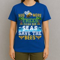 Earth Day Design Hug More Trees Clean Our Seas Save The Bees Gift T-Shirt