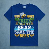 Earth Day Design Hug More Trees Clean Our Seas Save The Bees Gift T-Shirt