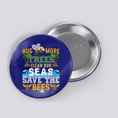 Earth Day Design Hug More Trees Clean Our Seas Save The Bees Gift Button