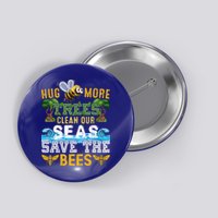Earth Day Design Hug More Trees Clean Our Seas Save The Bees Gift Button