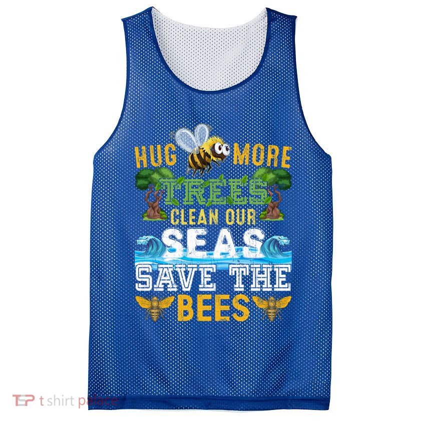 Earth Day Design Hug More Trees Clean Our Seas Save The Bees Gift Mesh Reversible Basketball Jersey Tank