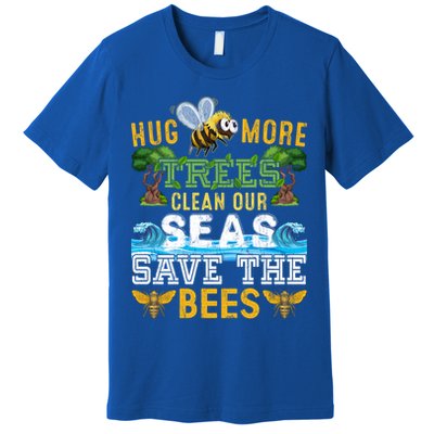 Earth Day Design Hug More Trees Clean Our Seas Save The Bees Gift Premium T-Shirt
