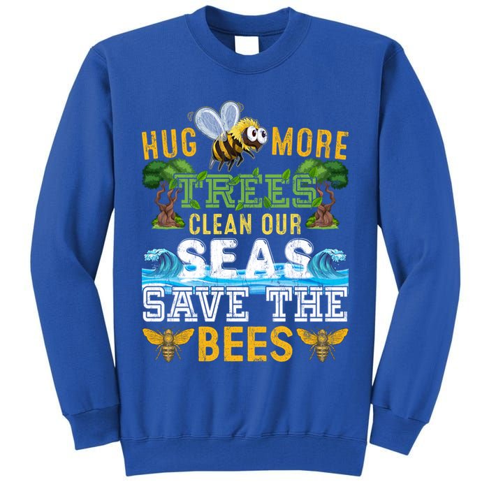 Earth Day Design Hug More Trees Clean Our Seas Save The Bees Gift Tall Sweatshirt