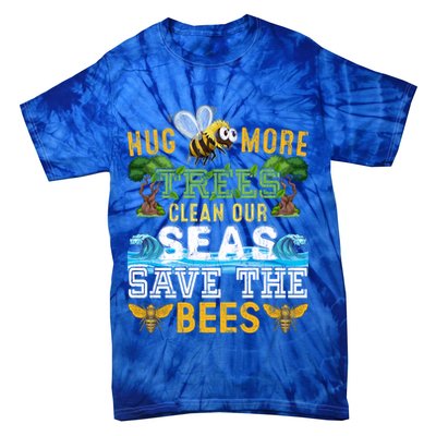 Earth Day Design Hug More Trees Clean Our Seas Save The Bees Gift Tie-Dye T-Shirt