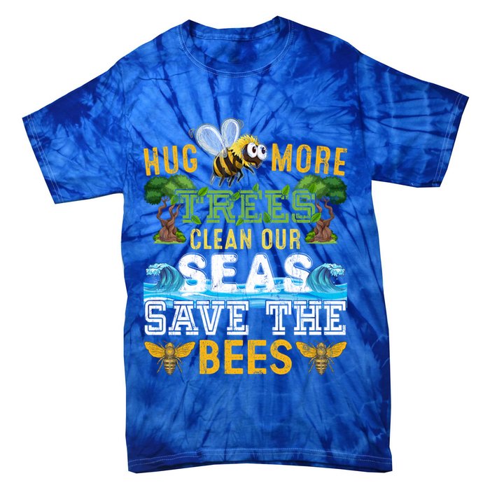 Earth Day Design Hug More Trees Clean Our Seas Save The Bees Gift Tie-Dye T-Shirt