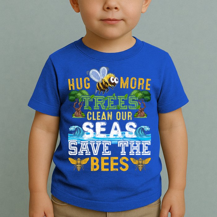 Earth Day Design Hug More Trees Clean Our Seas Save The Bees Gift Toddler T-Shirt