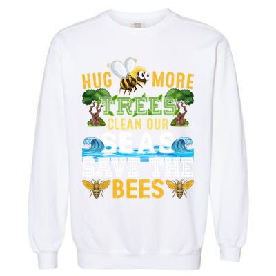 Earth Day Design Hug More Trees Clean Our Seas Save The Bees Gift Garment-Dyed Sweatshirt