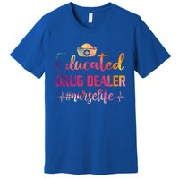 Educated Drug Dealer Nurse Life Funny Nurses Heartbeat Cool Gift Premium T-Shirt