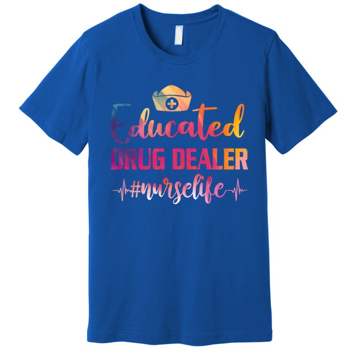 Educated Drug Dealer Nurse Life Funny Nurses Heartbeat Cool Gift Premium T-Shirt