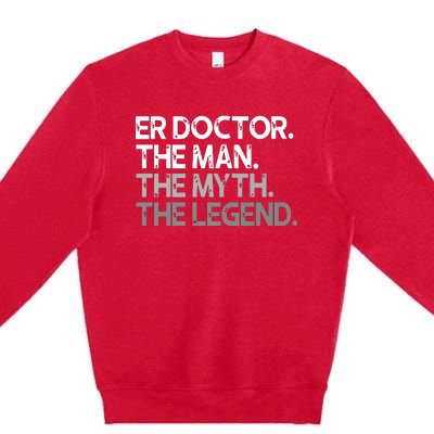 ER Doctor Doc The Man Myth Legend Gift Premium Premium Crewneck Sweatshirt