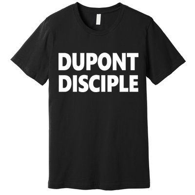 Entrapranure Dupont Disciple Premium T-Shirt