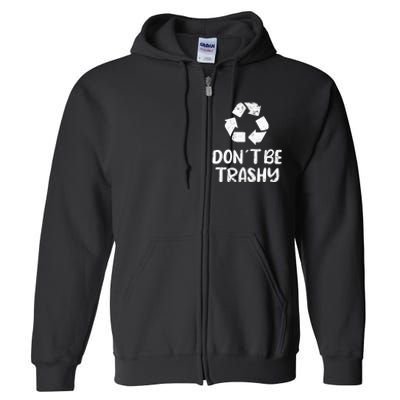 Earth Day Don´t Be Trashy Recycling Full Zip Hoodie