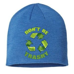 Earth Day Dont Be Trashy Save Planet Recycle Support Ecology Gift Sustainable Beanie