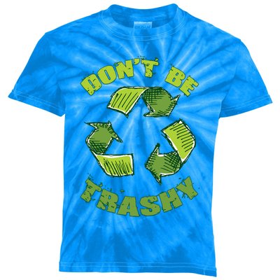 Earth Day Dont Be Trashy Save Planet Recycle Support Ecology Gift Kids Tie-Dye T-Shirt