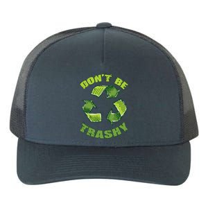 Earth Day Dont Be Trashy Save Planet Recycle Support Ecology Gift Yupoong Adult 5-Panel Trucker Hat