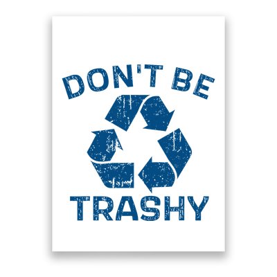 Earth Day DonT Be Trashy Recycle Save Our Planet Poster