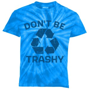 Earth Day Dont Be Trashy Recycle Save Our Planet Gift Kids Tie-Dye T-Shirt