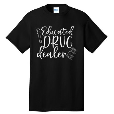 Educated Drug Dealer Wo Sarcastic Nurse Doctor Tall T-Shirt