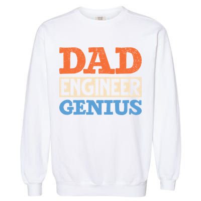 Engineer Dads Dad Engineer Genius Engineering Dad Gift Garment-Dyed Sweatshirt