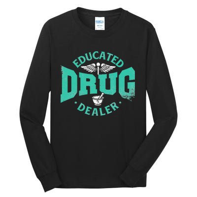 Educated Drug Dealer Pharmacist RX Student PharmD Tall Long Sleeve T-Shirt