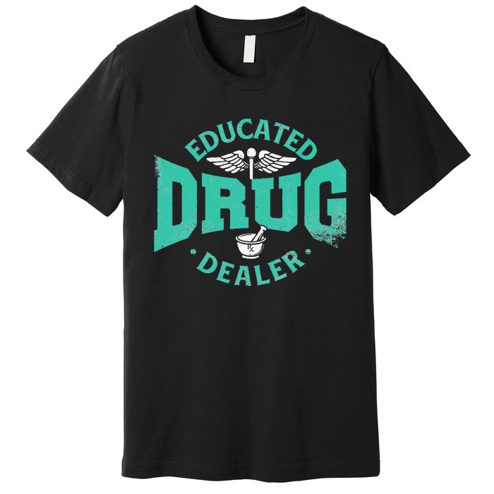 Educated Drug Dealer Pharmacist RX Student PharmD Premium T-Shirt